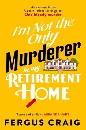 I’m Not The Only Murderer In My Retirement Home (2026) by Fergus Craig