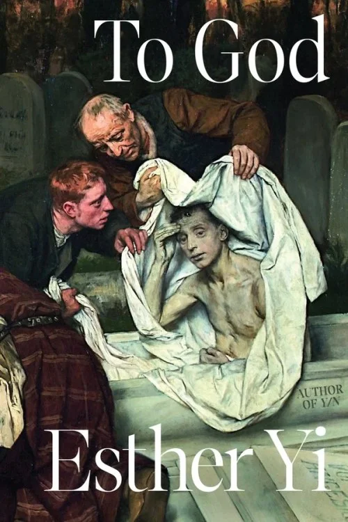 Strange Loves in Esther Yi’s “To God”