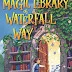 The Magic Library of Waterfall Way, by Julie Abe