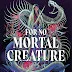 For No Mortal Creature by Keshe Chow - OPTIONAL